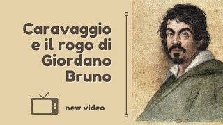 Caravaggio e il rogo di Giordano Bruno  a cura di Guido del Giudice [upl. by Richmound947]