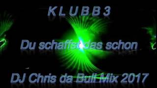 KLUBBB3  Du schaffst das schon DJ Chris da Bull Mix 2017 [upl. by Ainerbas529]