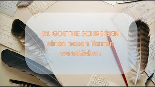 TEIL 3 TERMIN VERSCHIEBEN  B1 GOETHE PRÜFUNG SCHREIBEN [upl. by Memory]