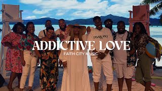 Faith City Music Addictive Love [upl. by Yer]