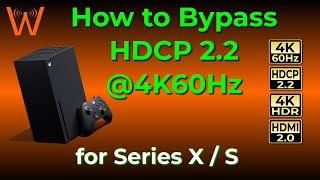 How to Bypass HDCP 22  4K60Hz on Xbox Series X  S and EXACTLY what equipment you need [upl. by Adnana]