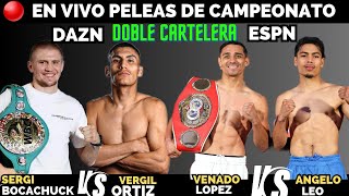 🔴EN VIVO PELEA de CAMPEONATO🥊VENADO LOPEZ 🆚ANGELO LEO VERGIL ORTIZ 🆚️SERGI BOCACHUK [upl. by Sello851]