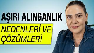 AŞIRI ALINGANLIK NEDENLERİ VE ÇÖZÜMLERİ  Neden Herşeye Alınıyorum Nasıl Kurtulurum [upl. by Nonnah]