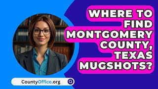 Where To Find Montgomery County Texas Mugshots  CountyOfficeorg [upl. by Hanselka]