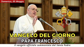 VANGELO DI OGGI Domenica 5 Maggio 2024 ❤️ commentato da Papa Francesco [upl. by Reltuc680]