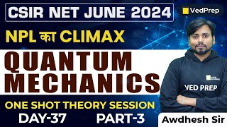 Quantum Mechanics Physics One Shot  CSIR NET JUNE 2024  Theory Session  VedPrep Physics Academy [upl. by Leblanc]