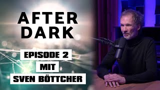 AFTER DARK EPISODE 2 mit Sven Böttcher [upl. by Lepley665]