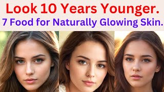 Look 10 Years Younger 7 Food for Glowing Skin healthnaturalfoods young glowing skincare food [upl. by Beatrisa384]