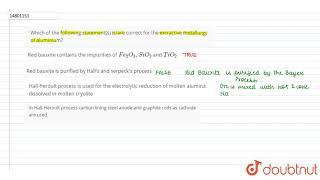 Which of the following statements isare correct for the extractive metallurgy of aluminium [upl. by Say]