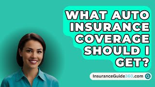 What Auto Insurance Coverage Should I Get  InsuranceGuide360com [upl. by Netsrek]