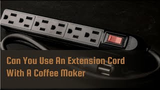 Can You Use An Extension Cord With A Coffee Maker [upl. by Vareck]