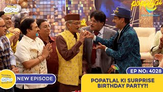 NEW Ep 4028  Popatlal Ki Surprise Birthday Party I Taarak Mehta Ka Ooltah Chashmah  तारक मेहता [upl. by Philipa836]