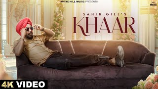 Khaar Official Video Sahib Gill  Aj Slaich  Lavisha Arora  Latest Punjabi Songs 2024 [upl. by Yanahs]