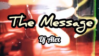 The Message  Dj Alex Remix [upl. by Kaylyn]