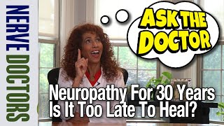 Neuropathy For 30 Years Is It Too Late For Help  Ask The Nerve Doctors [upl. by Nnaeoj]