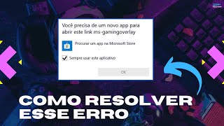 Resolvido Você precisa de um novo app para abrir este link msgamingoverlay  Win 10\11 [upl. by Crescantia]