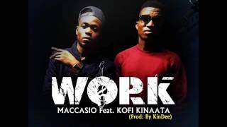 Maccasio ft Kofi Kinaata Work 2016 [upl. by Barron]