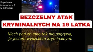 BEZCZELNOSC GROŹBY CZYLI WYDZIAŁ KRYMINALNY W GDAŃSKU  UWAGA NAJMOCNIEJSZY MATERIAŁ [upl. by Alya984]