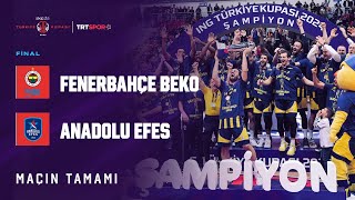 ŞAMPİYON FENERBAHÇE BEKO  Anadolu Efes  Fenerbahçe Beko quotING Erkekler Türkiye Kupası Finalquot [upl. by Lytsirk]