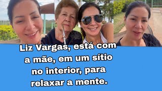 Liz Vargas está com a mãe em um sítio no interior para descansar a mente [upl. by Asital]