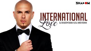 Pitbull  International Love  DJ Shadow Dubai amp Dj Ansh Remix [upl. by Rafaela]