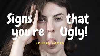 6 signs that you are ugly brutal facts [upl. by Aroz]