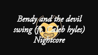 Bendy and the devil swing ft Caleb hyles nightcore [upl. by Nosille]