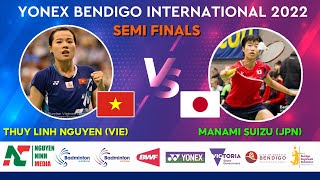 YONEX Bendigo International 2022  Nguyễn Thùy Linh VIE  MANAMI SUIZU JPN  Semi Finals [upl. by Mcloughlin]