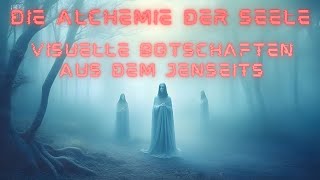 Die Alchemie der Seele  Visuelle Botschaften aus dem Jenseits [upl. by Jaye634]