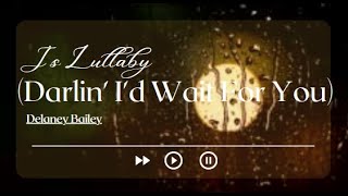 Delaney Bailey js lullaby darlin id wait for you lyric video by lyricsome [upl. by Oirevas]