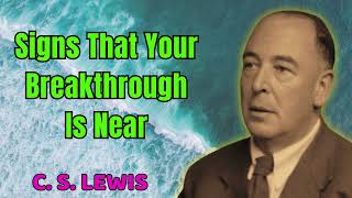 C S Lewis 2024  Signs That Your Breakthrough Is Near [upl. by Omari]