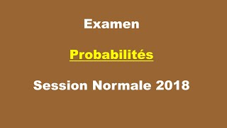 Corrigé Examen Probabilités  Session Normale 2018 [upl. by Dita737]