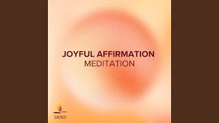 Joyful Affirmation Meditation [upl. by Nnaeed]