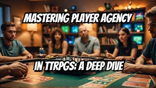 Mastering Player Agency in TTRPGs A Deep Dive [upl. by Drapehs]