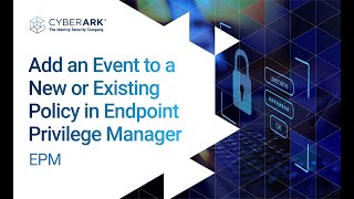 Add an Event to a New or Existing Policy in Endpoint Privilege Manager  CyberArk [upl. by Raven875]