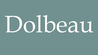 How to Pronounce Dolbeau Correctly in French [upl. by Hnahk]