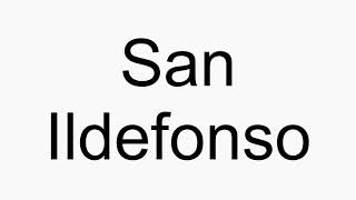 How to pronounce San Ildefonso [upl. by Allianora]