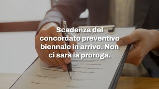 Scadenza del concordato preventivo biennale in arrivo Non ci sarà la proroga [upl. by Aeslehs]