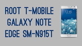 ROOT TMOBILE GALAXY NOTE EDGE SMN915T ROOT GUIDE [upl. by Westley]