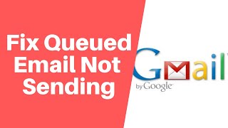 How to Fix Queued Email Not Sending in Gmail  Gmail Guide [upl. by Orecic874]