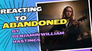 REACTION VIDEO Reacting to Abandoned  Benjamin William Hastings [upl. by Docilla]