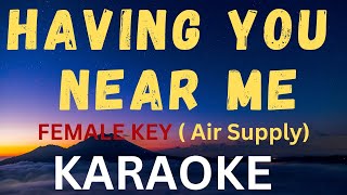 HAVING YOU NEAR ME  KARAOKE VERSION  Female Key  Air Supply [upl. by Fabrienne254]