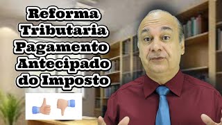 Reforma Tributária Pagamento Antecipado dos Impostos [upl. by Namrak333]