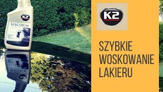 JAK SZYBKO NABŁYSZCZYĆ LAKIER NADAĆ POŁYSK  K2 SPECTRUM WOSK I QUICK DETAILER [upl. by Suolkcin936]