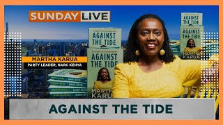 Making of an Iron Lady Inside Martha Karua’s Memoir – Against the Tide  SUNDAY LIVE [upl. by Lekcar]