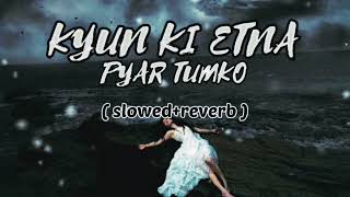 Kyun Ki Itna Pyar Tumko slowedreverb Hindi lofisong [upl. by Arlette]