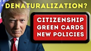 Denaturalization US Citizenship Test Green Cards and Donald Trump’s New Immigration Policies [upl. by Pederson]