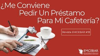 ¿Me Conviene Pedir Un Préstamo Para Mi Cafetería  Revista EMCEBAR 18 [upl. by Ennaisoj]