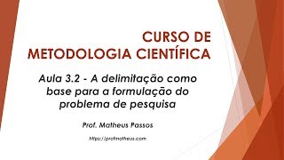 Aula 32  A delimitação como base para a formulação do problema de pesquisa [upl. by Parnell]