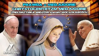 PRAWDA o MEDJUGORIE  CHRYSTOCENTRYZM MEDJUGORIE PIELGRZYMKA WIDZÓW kanału MOCwSŁABOŚCI [upl. by Riddle196]